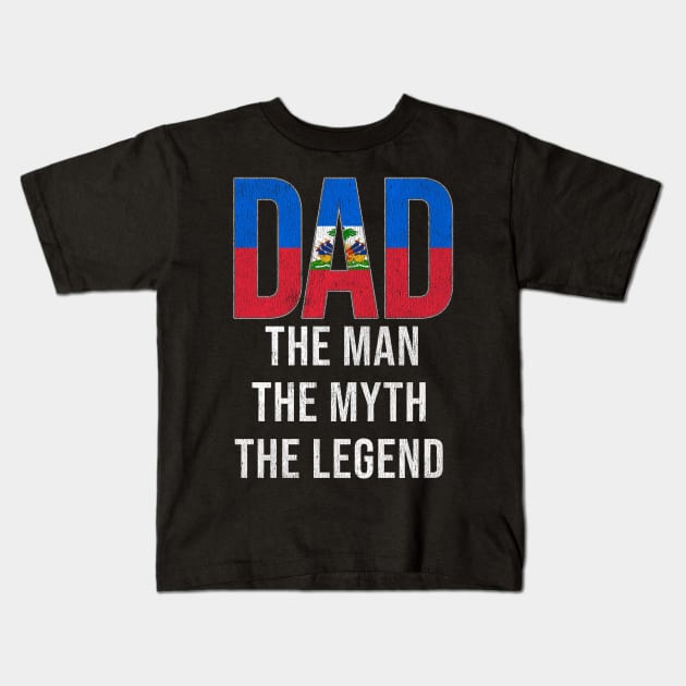 Haitian Dad The Man The Myth The Legend - Gift for Haitian Dad With Roots From Haitian Kids T-Shirt by Country Flags